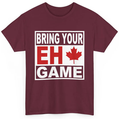 Proud Canadian Bring Your Eh Game Funny Canada Day Gifts Classic Unisex T-Shirt