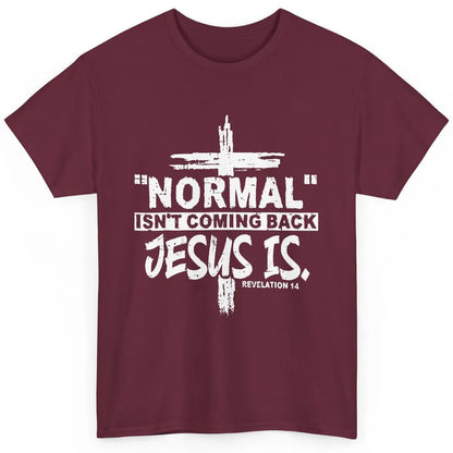 Normal Isn't Coming Back Jesus Is Bible Christian Religious Classic Unisex T-Shirt