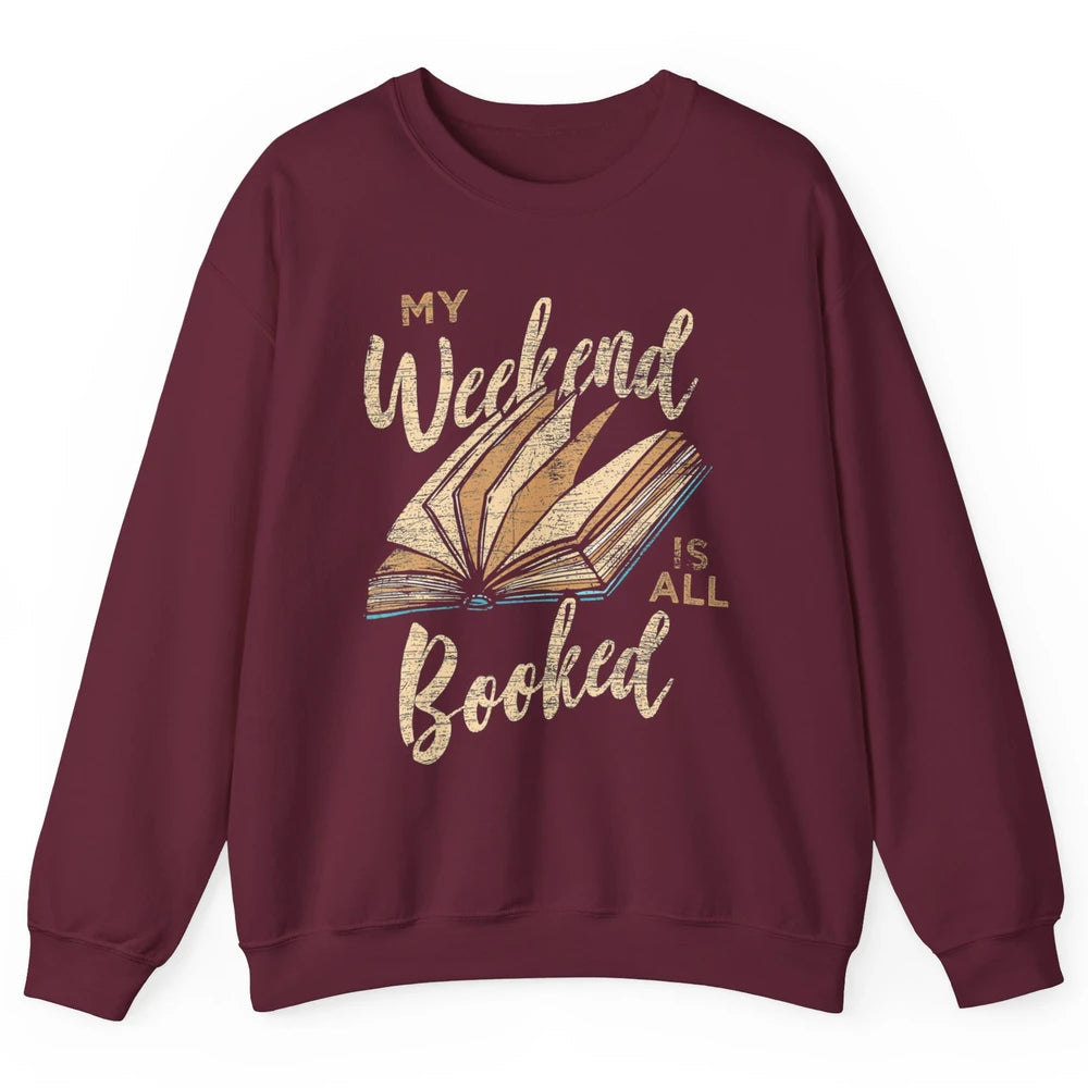 My Weekend Is All Booked Reader Bookworm Librarian Read Book Unisex Crewneck Sweatshirt