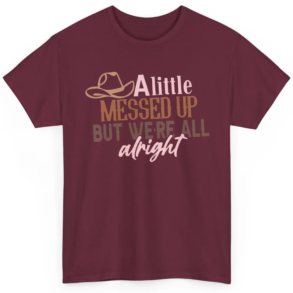 Retro Cowboy Hat Little Messed Up But We're Alright Western Classic Unisex T-Shirt