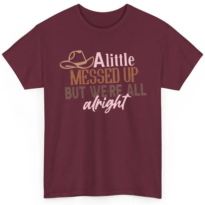 Retro Cowboy Hat Little Messed Up But We're Alright Western Classic Unisex T-Shirt