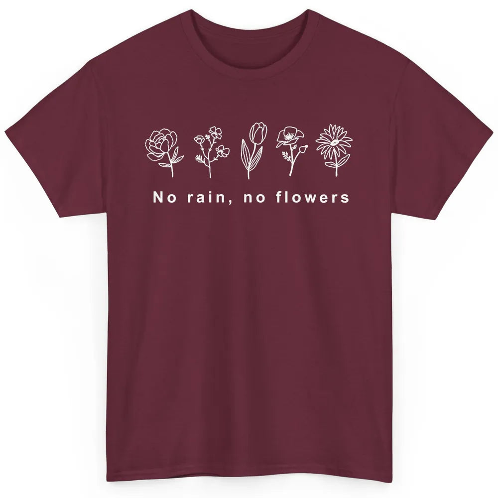 No Rain No Flower Just One More Plant Mental Health Positive Classic Unisex T-Shirt