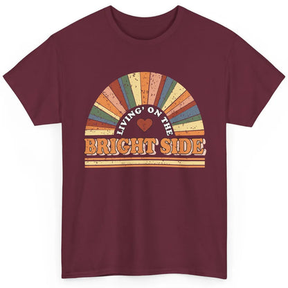 Retro Rainbow Living On The Bright Side Positive Mind Life Classic Unisex T-Shirt