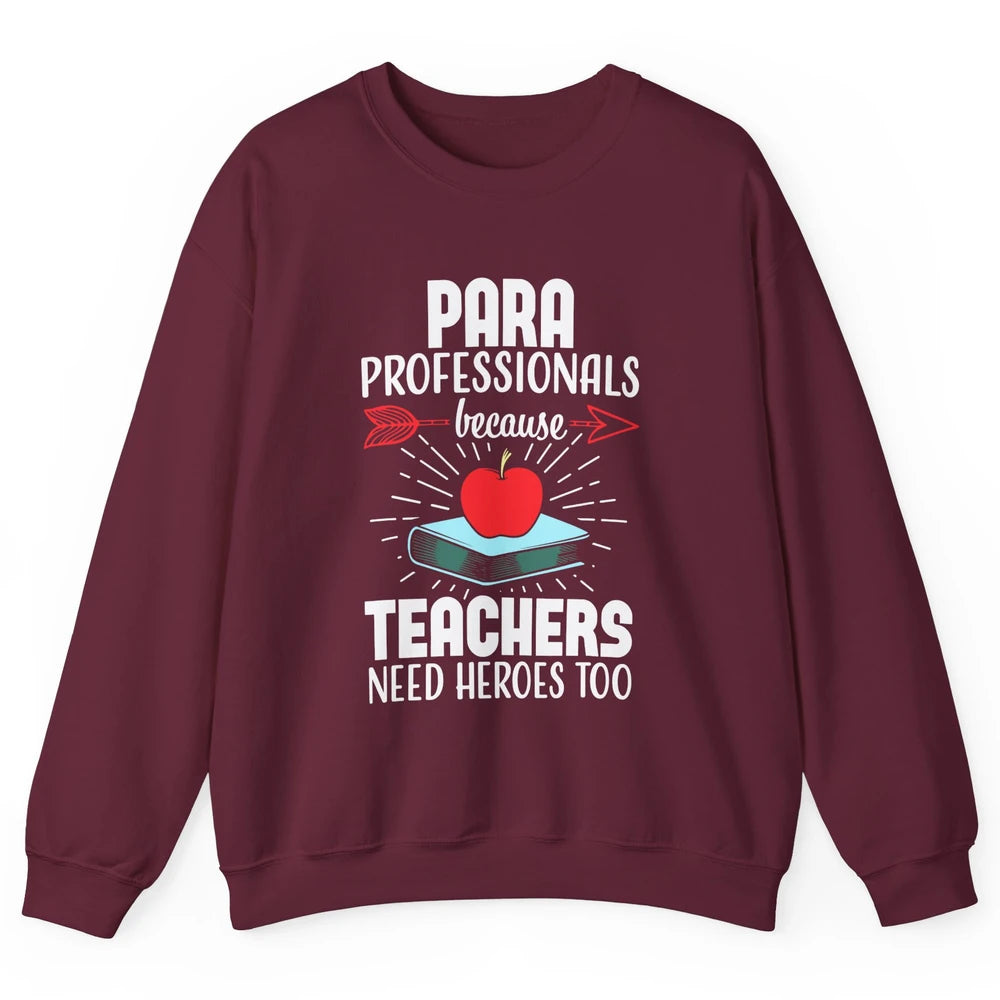 Paraprofessional Teachers Need Heroes Too Para Appreciation Unisex Crewneck Sweatshirt