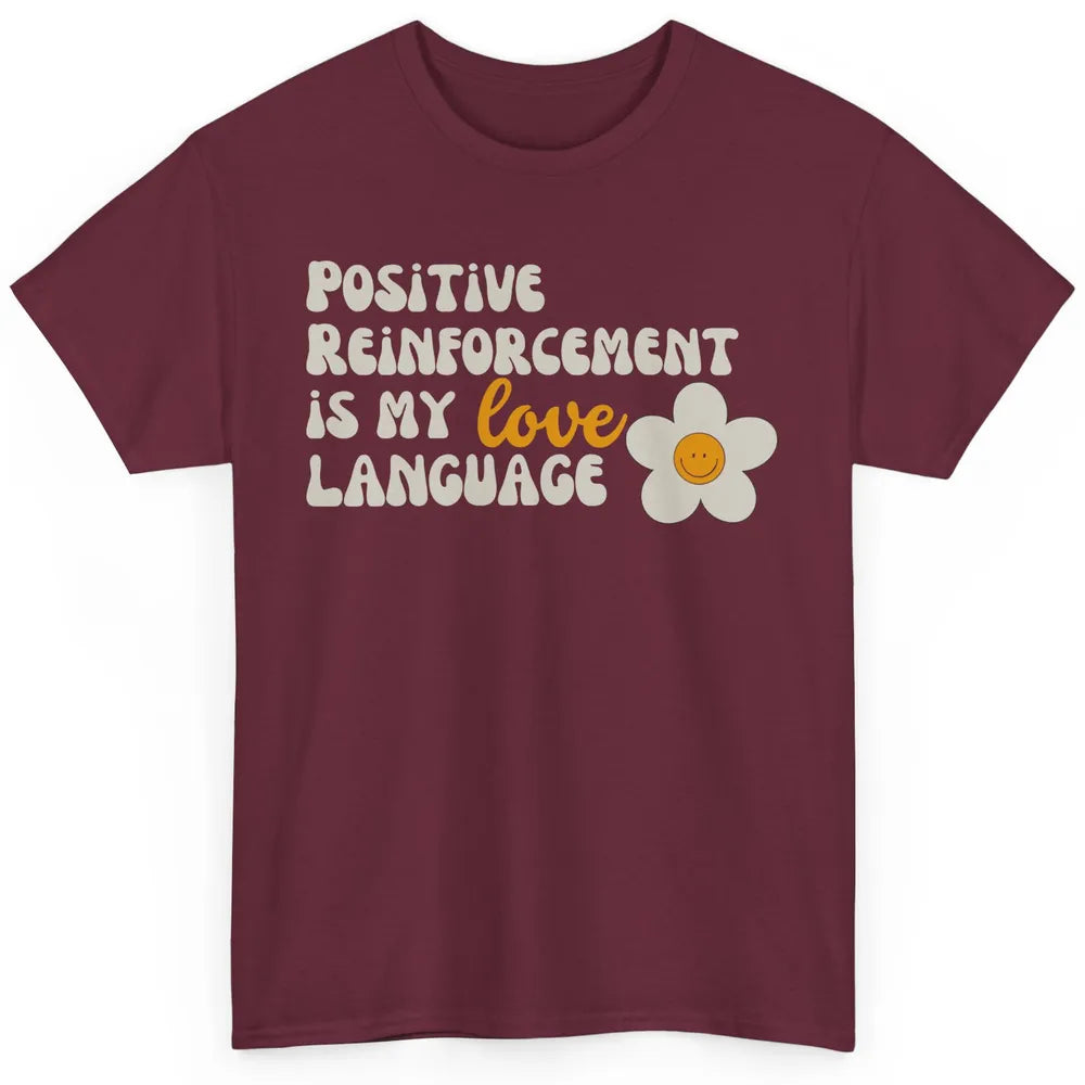Positive Reinforcement Is My Love Language Special Education Classic Unisex T-Shirt