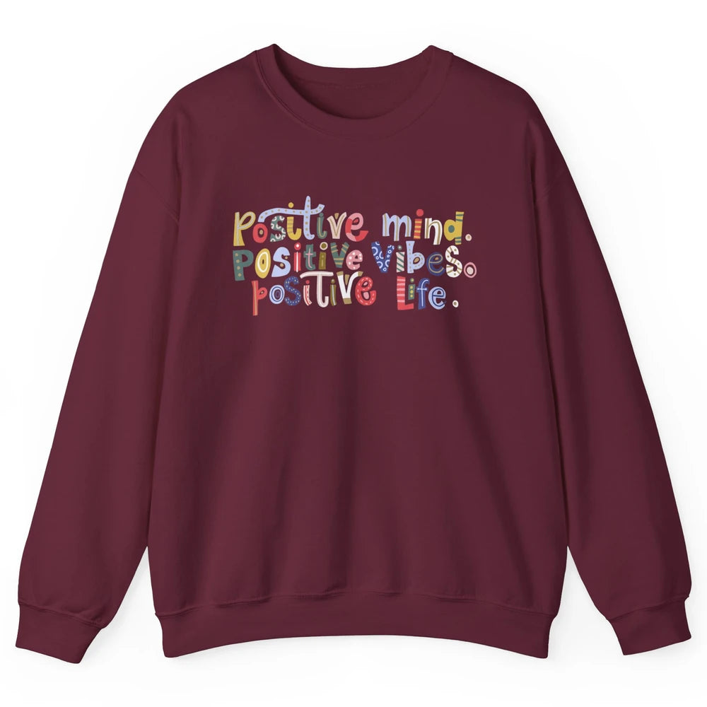 Positive Mind Positive Vibes Positive Life Motivation Quote Unisex Crewneck Sweatshirt