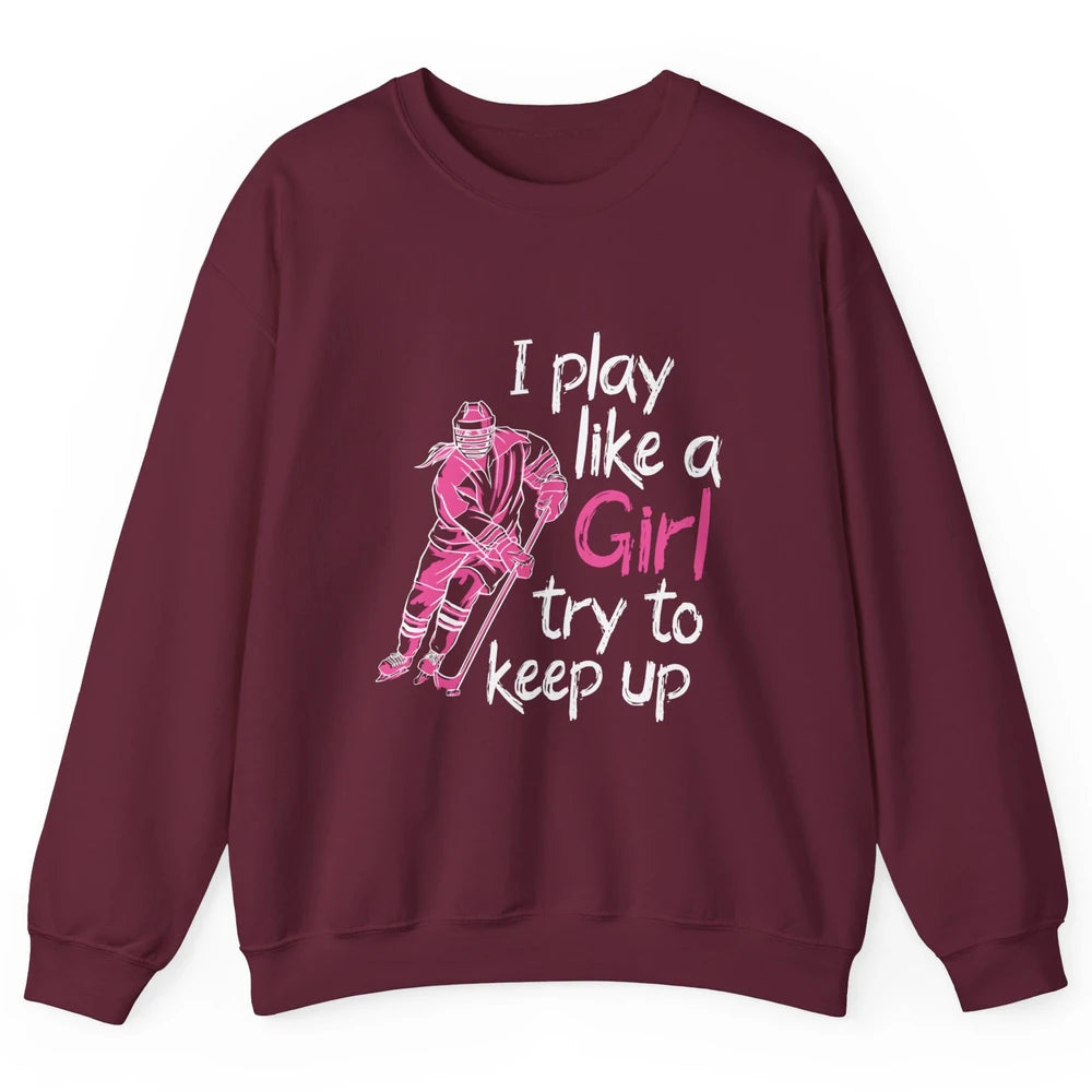 Pink Watercolor Ice Hockey Player Like Girl Try To Keep Up Unisex Crewneck Sweatshirt