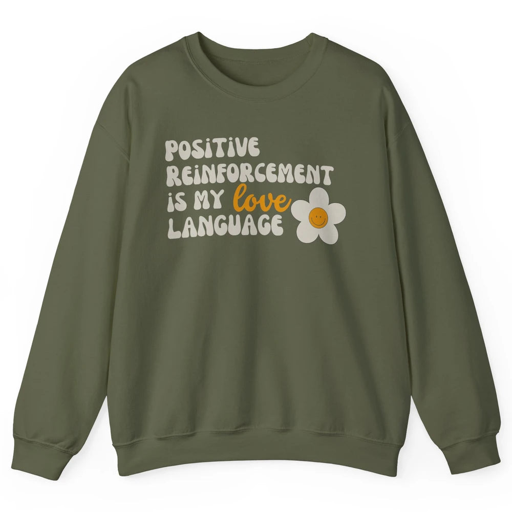 Positive Reinforcement Is My Love Language Special Education Unisex Crewneck Sweatshirt