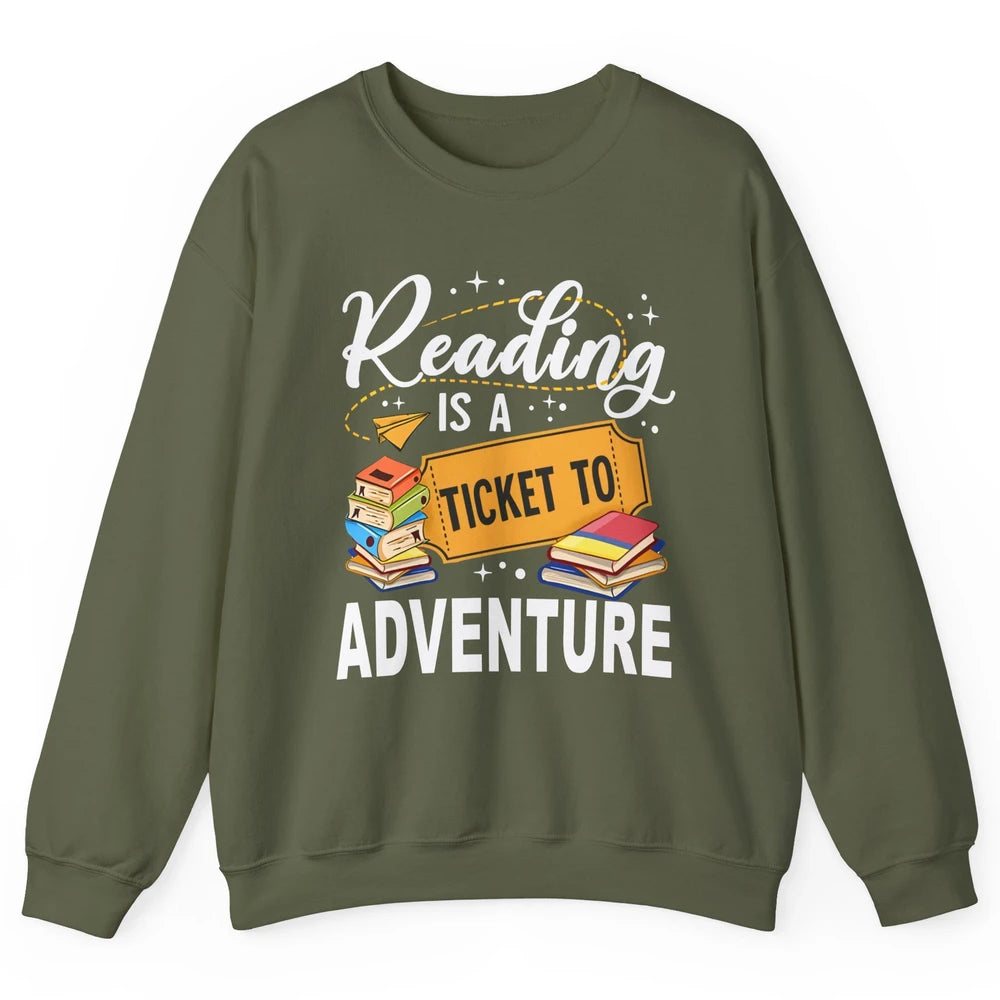 Reading Is Ticket To Adventure Book Lovers Reading Librarian Unisex Crewneck Sweatshirt