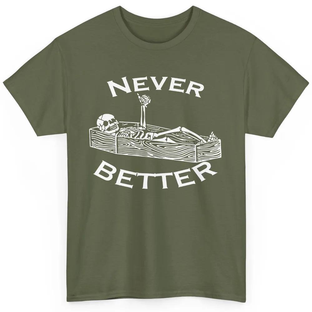 Never Better Funny Skeleton Inspiration Costume Death Skull Classic Unisex T-Shirt