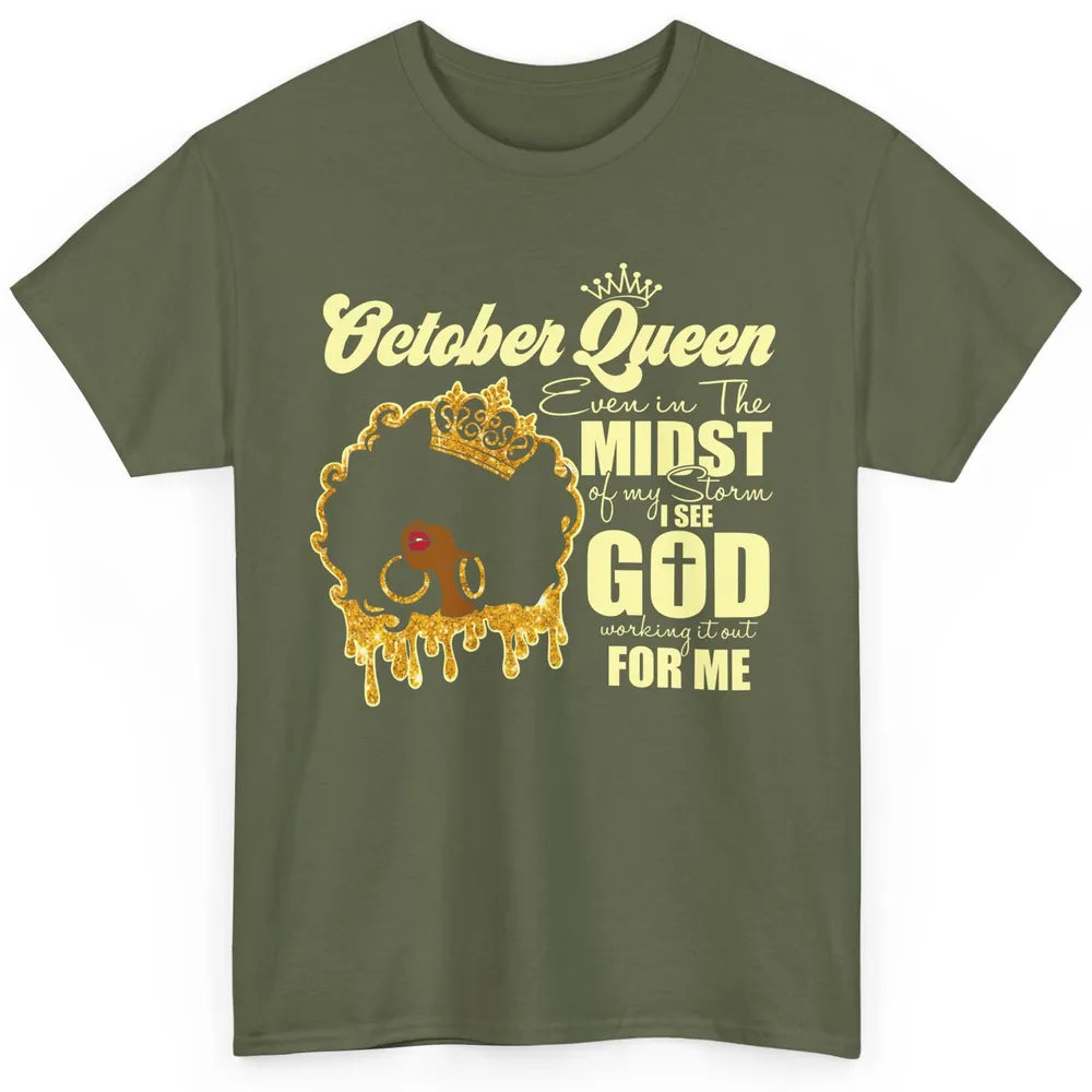 October Queen Black Girl Even In The Midst Of Storm See God Classic Unisex T-Shirt