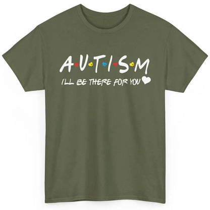 Autism Awareness Autism Heart I'll Be There For You Classic Unisex T-Shirt