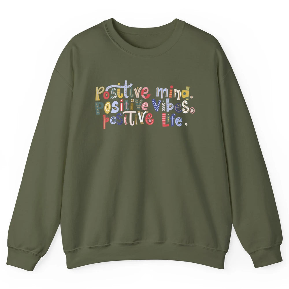 Positive Mind Positive Vibes Positive Life Motivation Quote Unisex Crewneck Sweatshirt