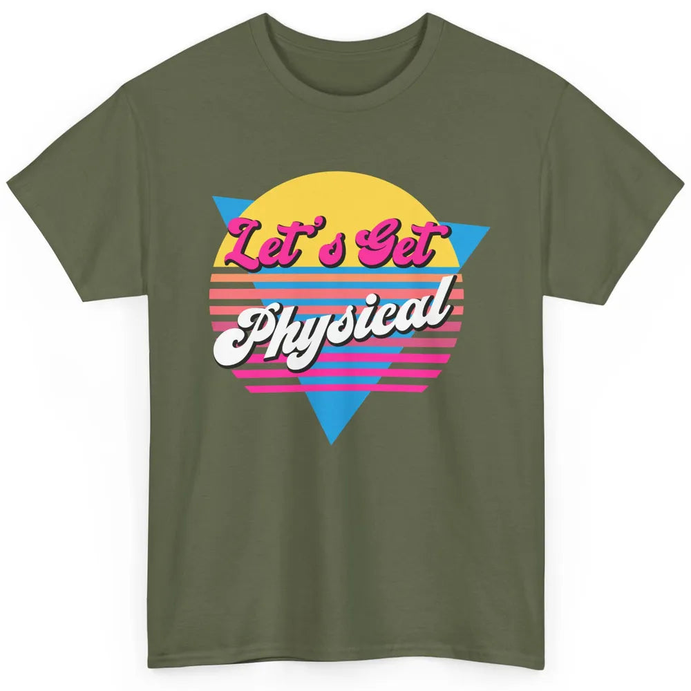 Retro Lets Get Physical Inspiration Gym Fitness 80s Workout Classic Unisex T-Shirt