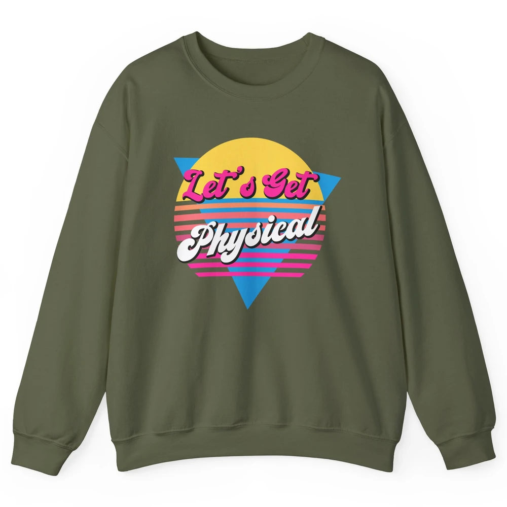 Retro Lets Get Physical Inspiration Gym Fitness 80s Workout Unisex Crewneck Sweatshirt