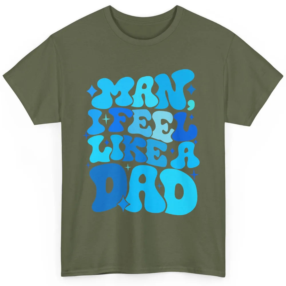 Retro Man I Feel Like A Dad Baby Shower Dada Baby Father Day Classic Unisex T-Shirt