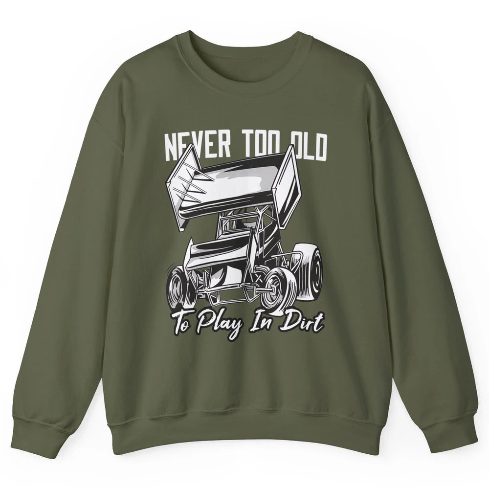 Never Old Play In Dirt Track Racing Truck Sprint Car Retro Unisex Crewneck Sweatshirt