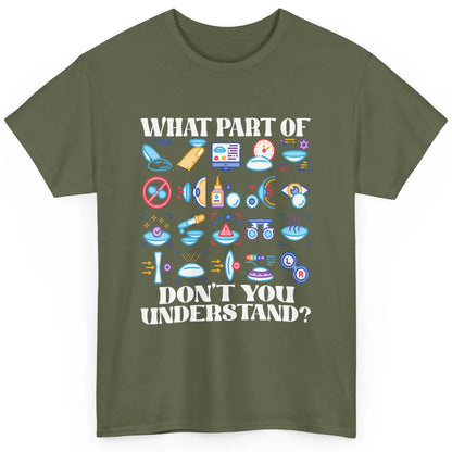 Optician What Part Not Understand Optometrist Ophthalmology Classic Unisex T-Shirt