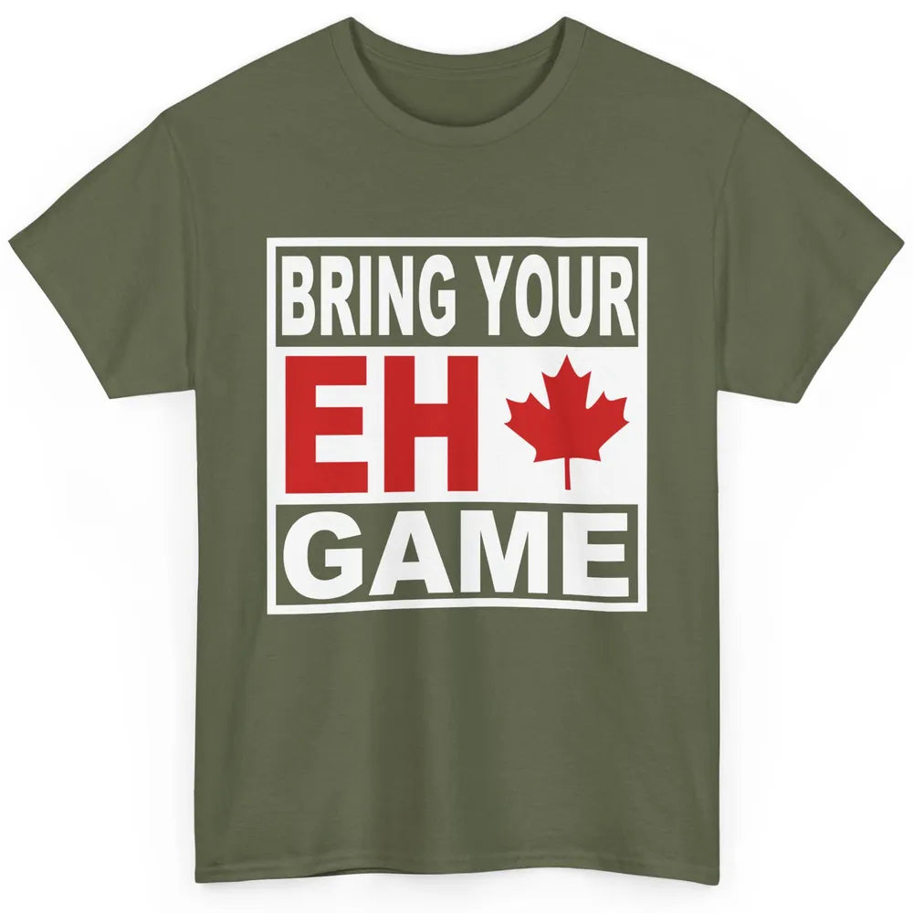 Proud Canadian Bring Your Eh Game Funny Canada Day Gifts Classic Unisex T-Shirt