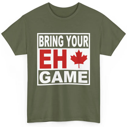 Proud Canadian Bring Your Eh Game Funny Canada Day Gifts Classic Unisex T-Shirt