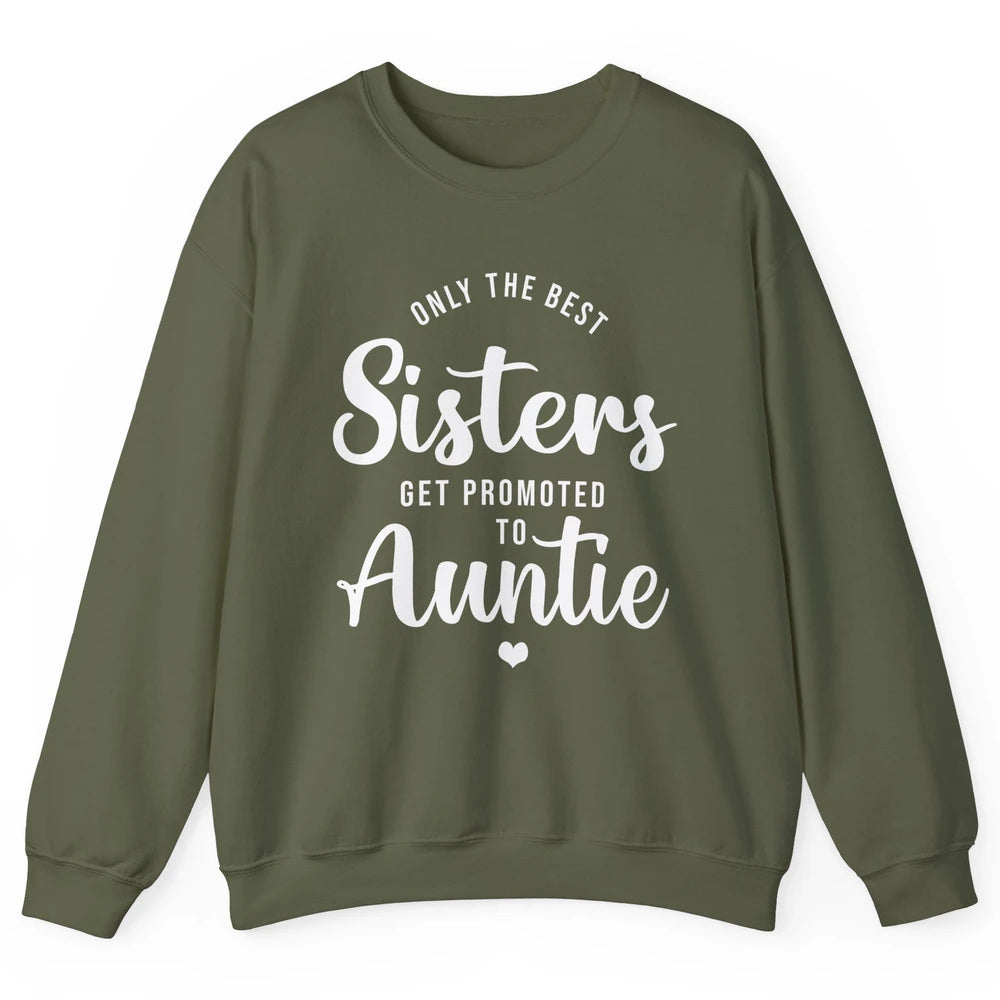 Only The Best Sisters Get Promoted To Aunt Pregnancy Reveal Unisex Crewneck Sweatshirt