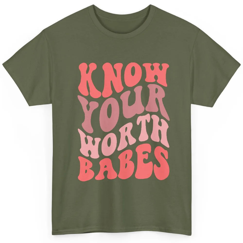Retro Know Your Worth Babes Positive Mind Happy Life Classic Unisex T-Shirt