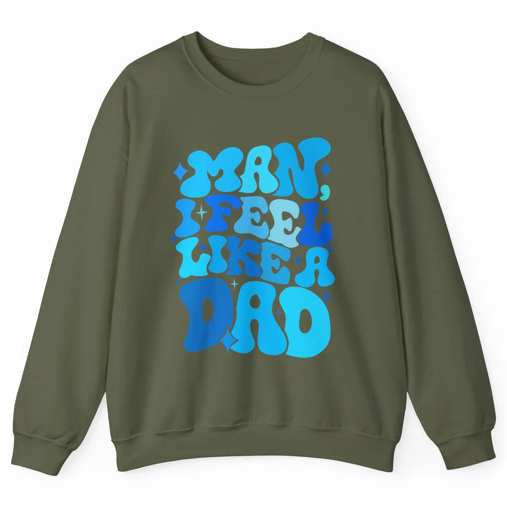 Retro Man I Feel Like A Dad Baby Shower Dada Baby Father Day Unisex Crewneck Sweatshirt