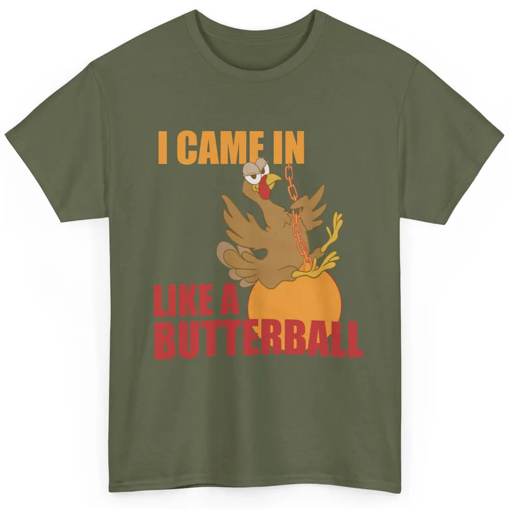 Funny Turkey Thanksgiving Gift I Came In Like a Butterball Classic Unisex T-Shirt