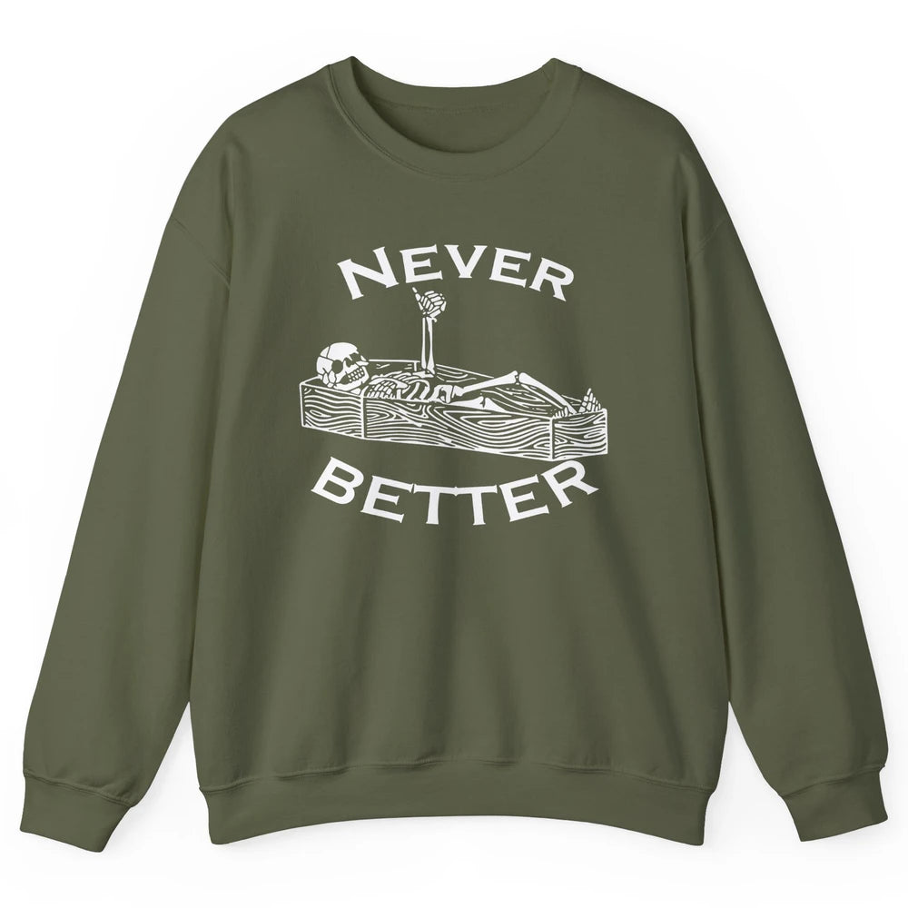 Never Better Funny Skeleton Inspiration Costume Death Skull Unisex Crewneck Sweatshirt