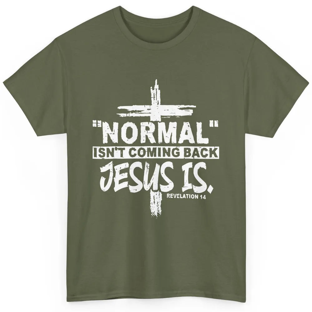 Normal Isn't Coming Back Jesus Is Bible Christian Religious Classic Unisex T-Shirt