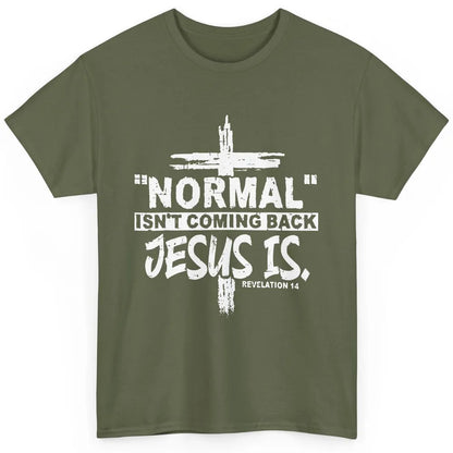 Normal Isn't Coming Back Jesus Is Bible Christian Religious Classic Unisex T-Shirt