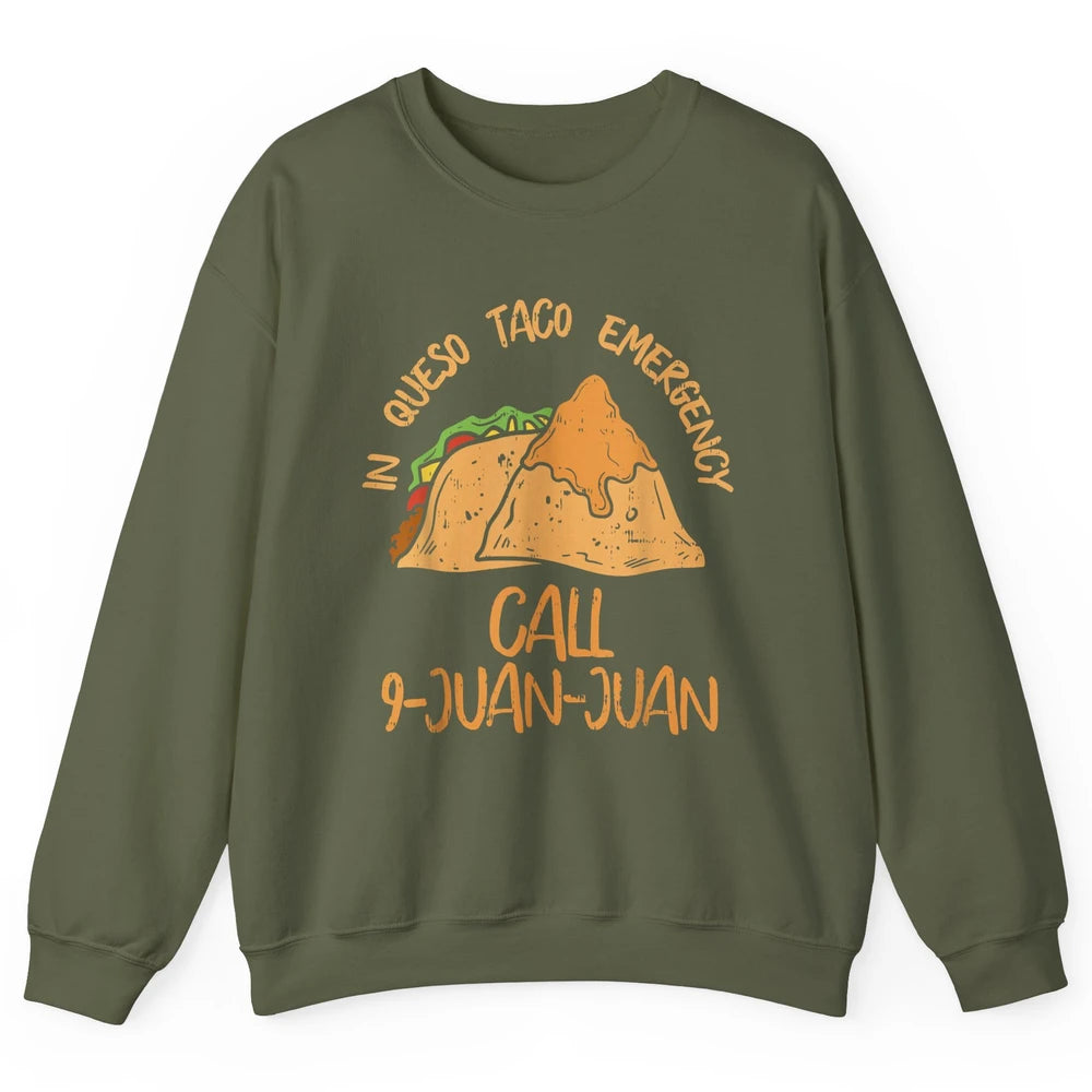 Queso Emergency Call 9 Juan Juan Taco Cinco De Mayo Fiesta Unisex Crewneck Sweatshirt