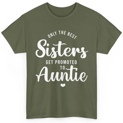 Only The Best Sisters Get Promoted To Aunt Pregnancy Reveal Classic Unisex T-Shirt