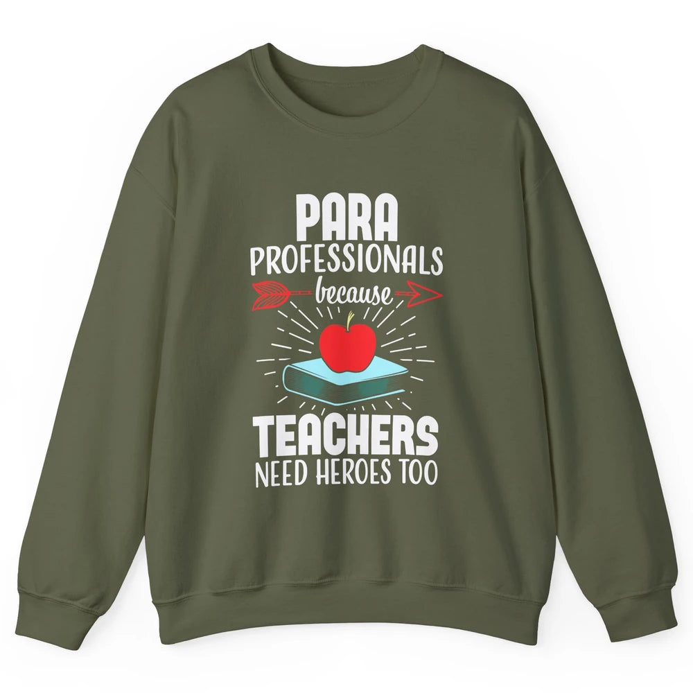 Paraprofessional Teachers Need Heroes Too Para Appreciation Unisex Crewneck Sweatshirt