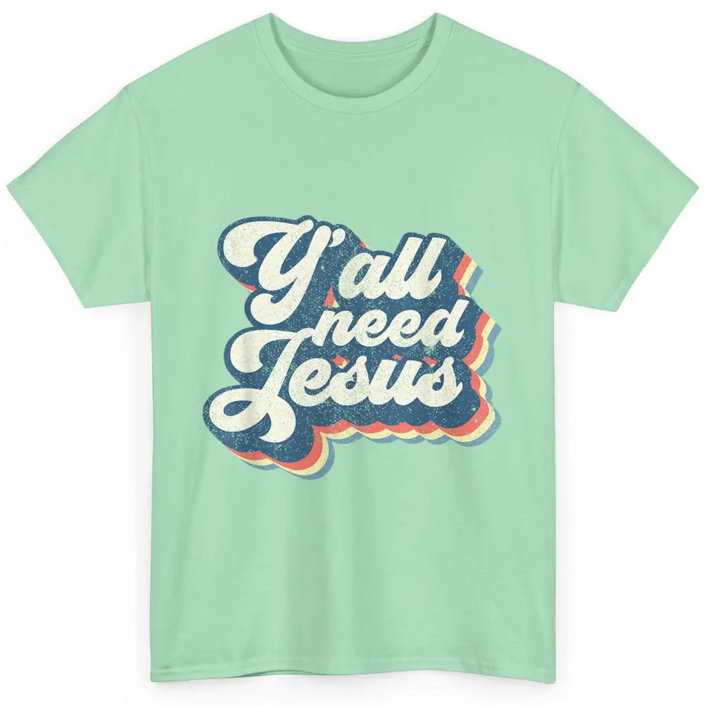Retro 70s Groovy Y'all Need Jesus Religion Christ Bible God Classic Unisex T-Shirt