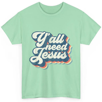 Retro 70s Groovy Y'all Need Jesus Religion Christ Bible God Classic Unisex T-Shirt