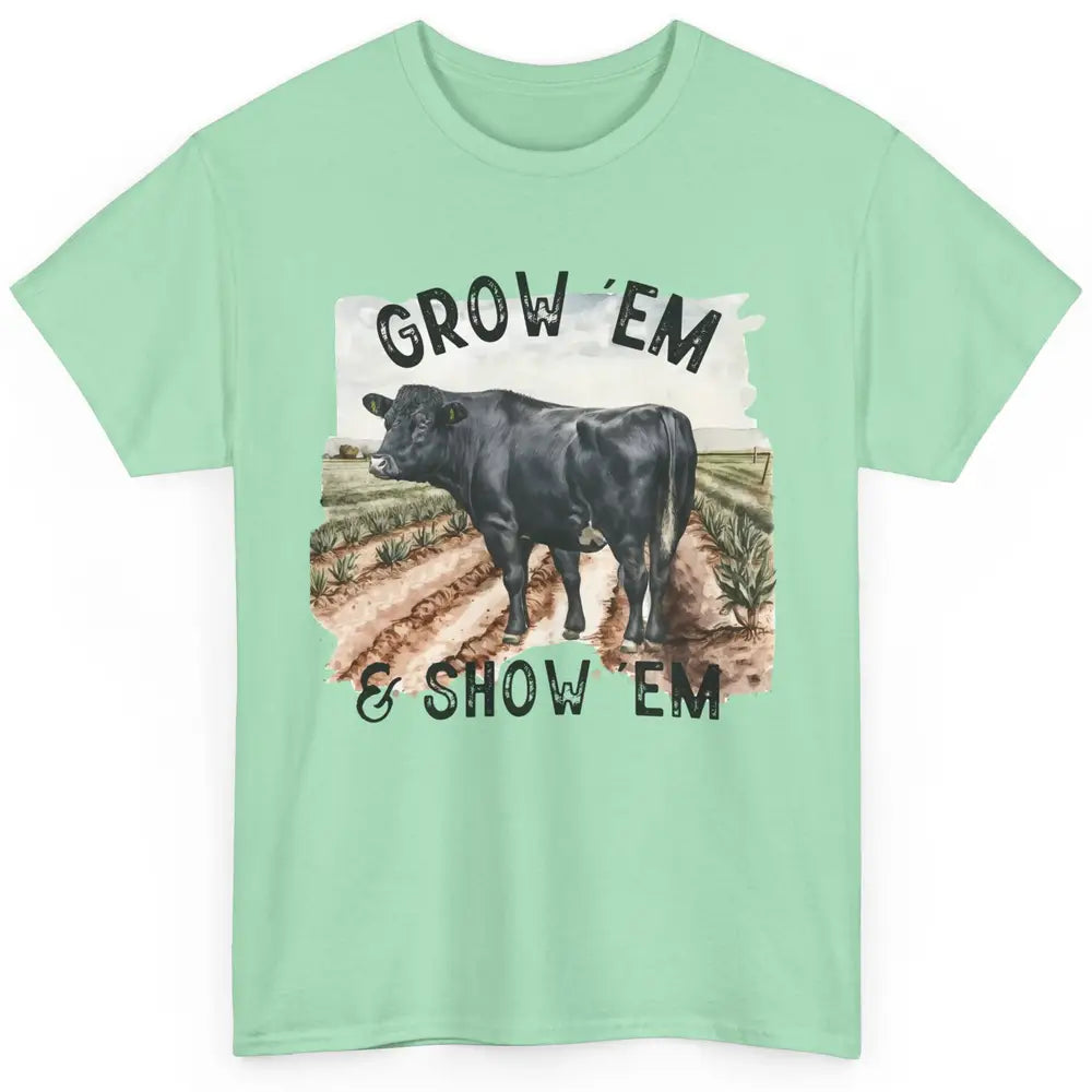 Black Cow On The Farm Grow Em Show Em Western Farm Life Classic Unisex T-Shirt