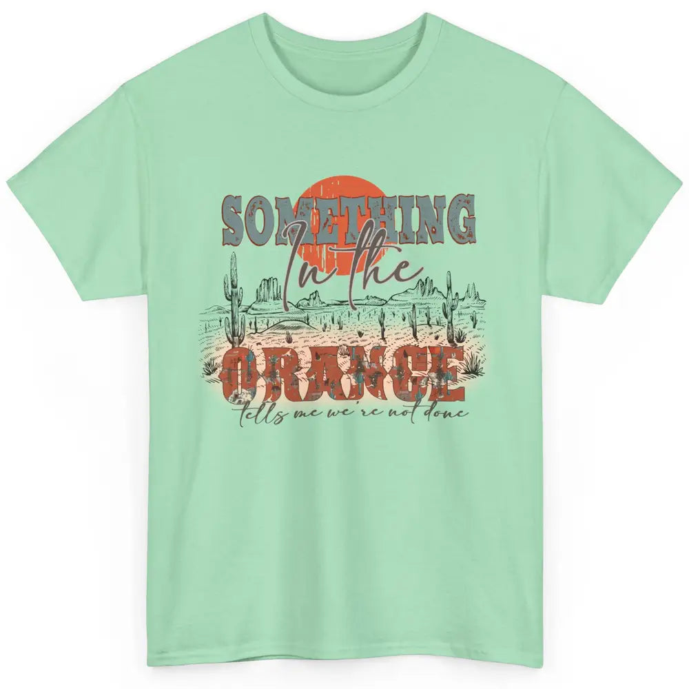 Retro Desert Sunset Something In The Orange Western Country Classic Unisex T-Shirt