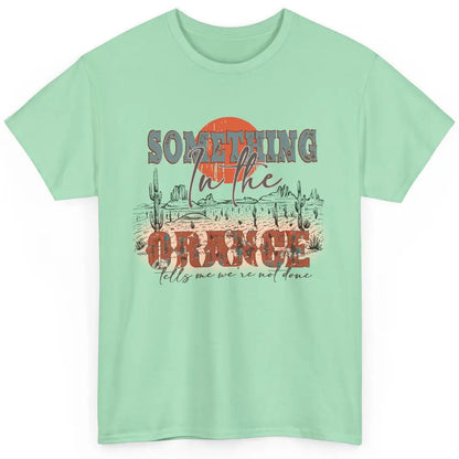 Retro Desert Sunset Something In The Orange Western Country Classic Unisex T-Shirt