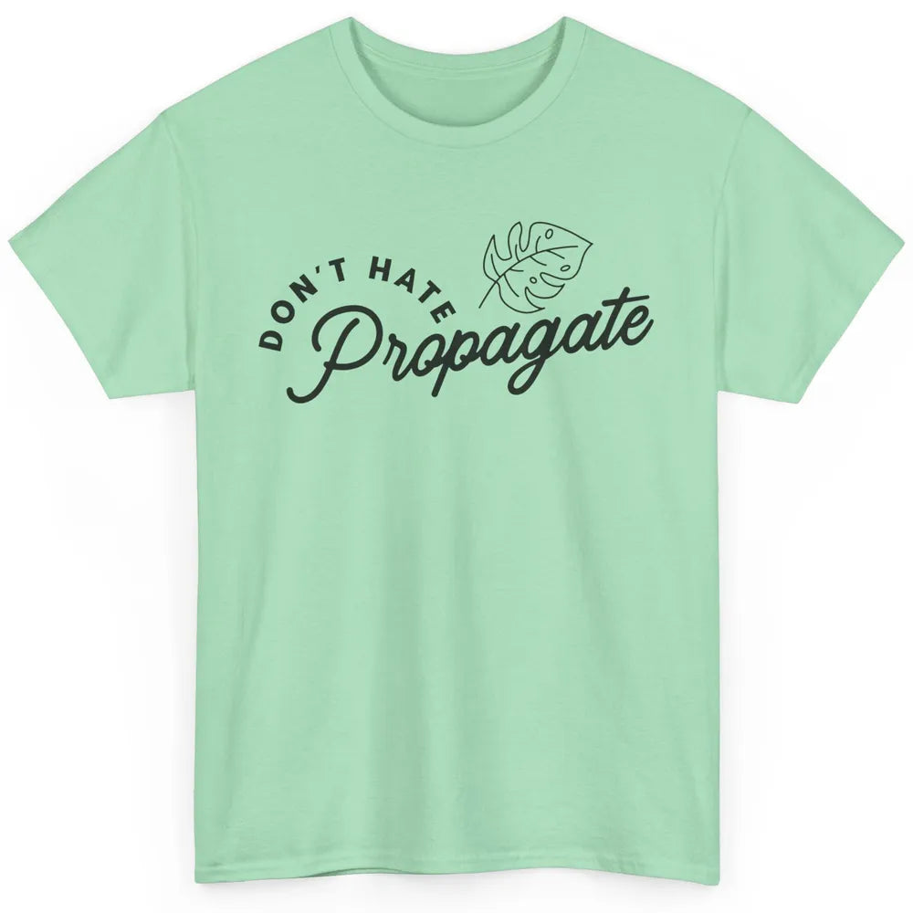 Plant Lovers Don't Hate Propagate Gardening Planting Lovers Classic Unisex T-Shirt