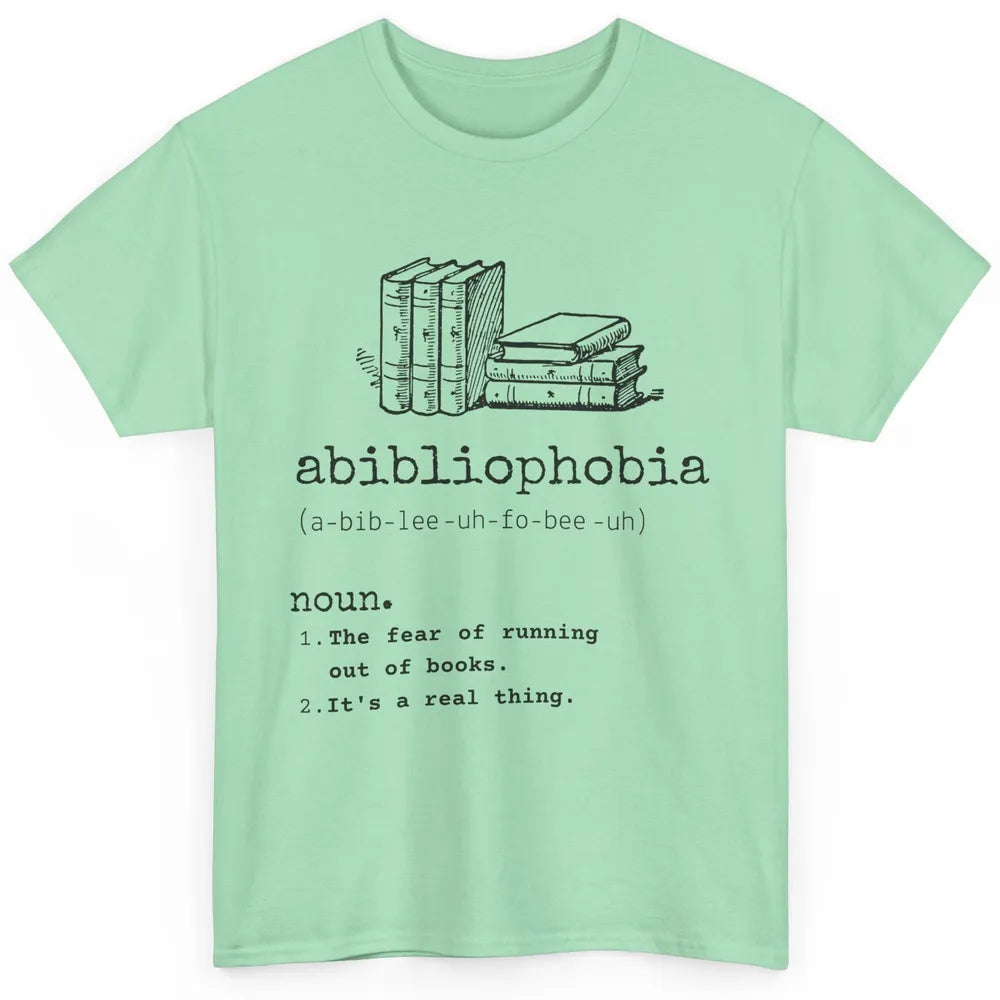 Abibliophobia Fear Of Running Out Of Books Reading Lovers Classic Unisex T-Shirt
