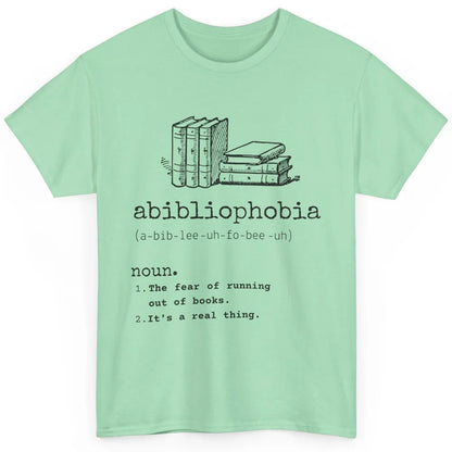 Abibliophobia Fear Of Running Out Of Books Reading Lovers Classic Unisex T-Shirt