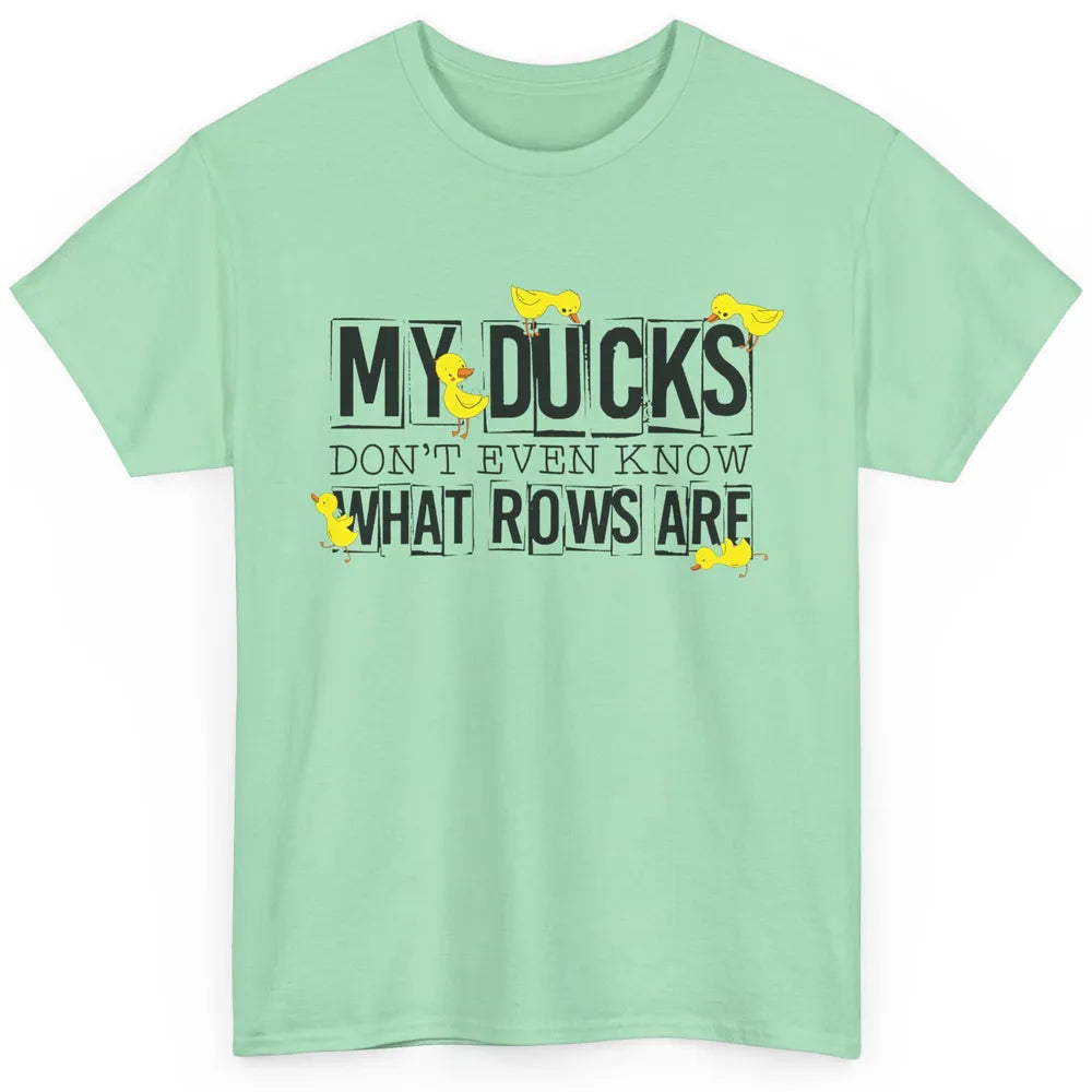 My Ducks Don't Even Know What Rows Are Funny Duck Classic Unisex T-Shirt