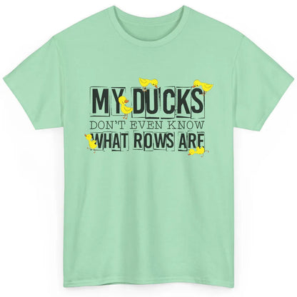 My Ducks Don't Even Know What Rows Are Funny Duck Classic Unisex T-Shirt
