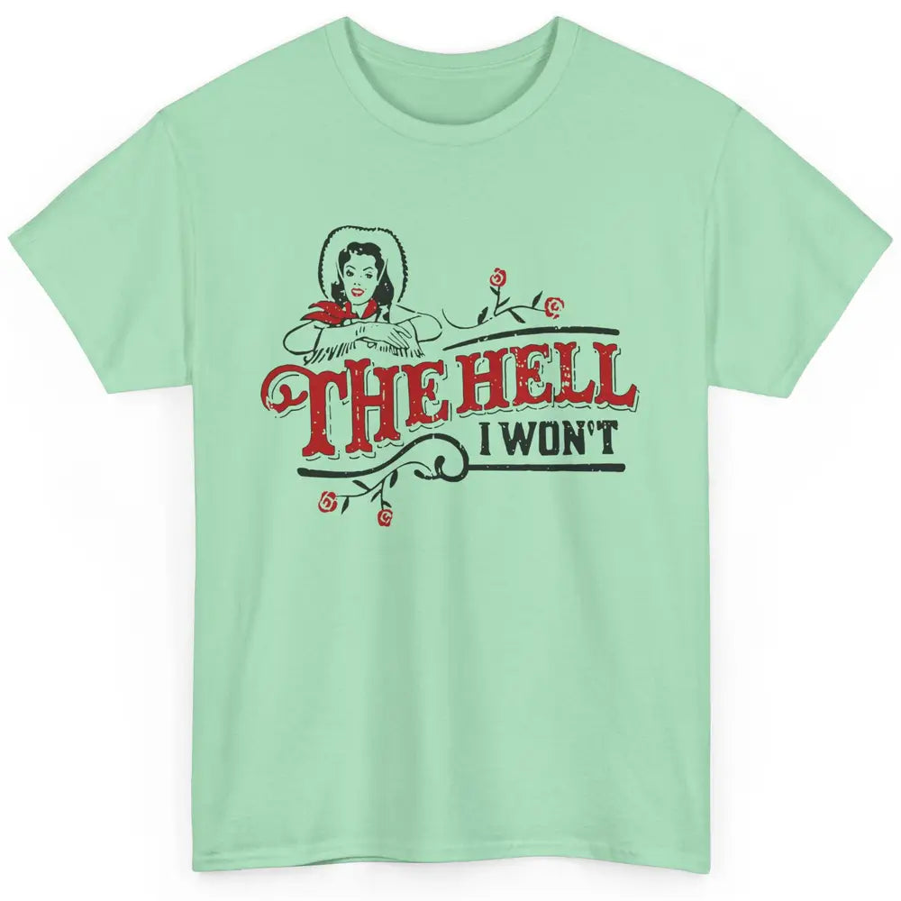 Retro Cowgirl The Hell I Won't Western Country Punchy Girls Classic Unisex T-Shirt