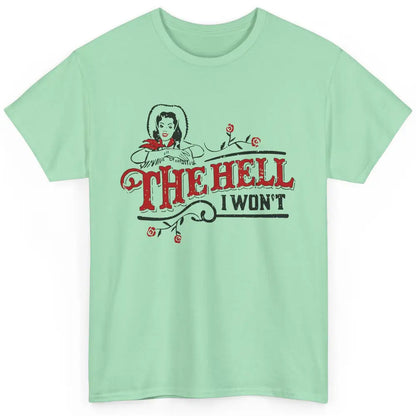 Retro Cowgirl The Hell I Won't Western Country Punchy Girls Classic Unisex T-Shirt