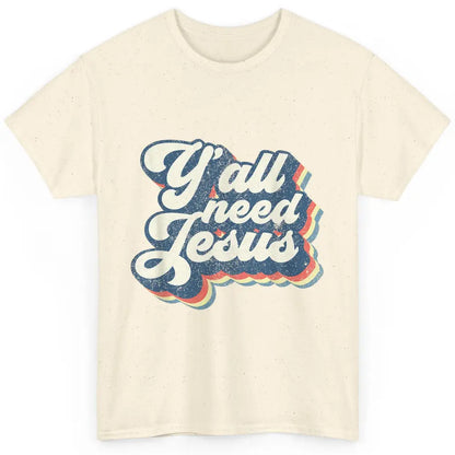 Retro 70s Groovy Y'all Need Jesus Religion Christ Bible God Classic Unisex T-Shirt