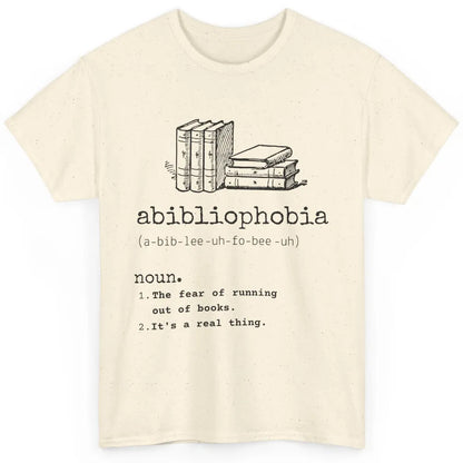 Abibliophobia Fear Of Running Out Of Books Reading Lovers Classic Unisex T-Shirt