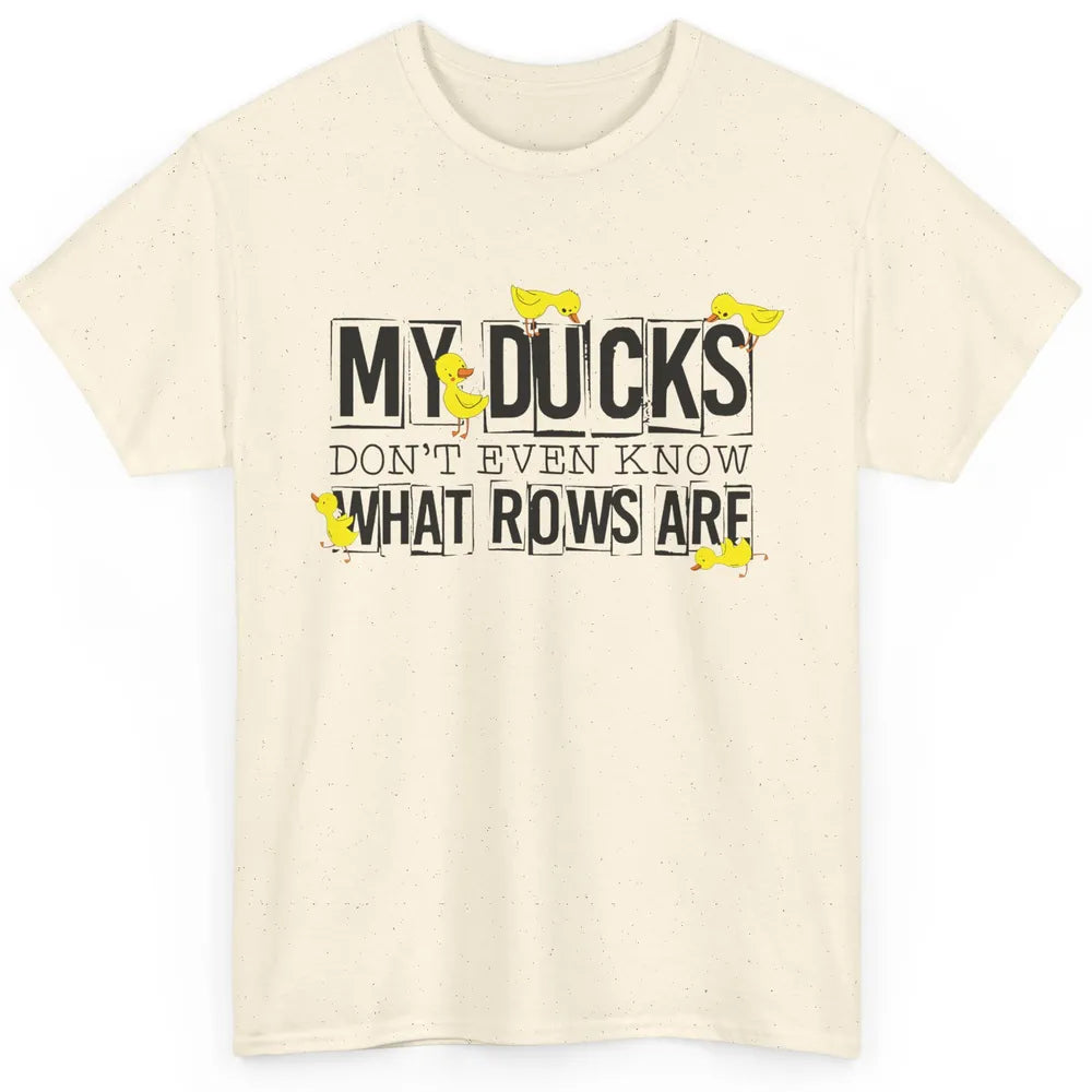 My Ducks Don't Even Know What Rows Are Funny Duck Classic Unisex T-Shirt