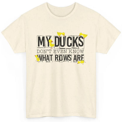 My Ducks Don't Even Know What Rows Are Funny Duck Classic Unisex T-Shirt